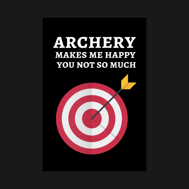 Archery Makes Me Happy You Not So Much by PinkPandaPress