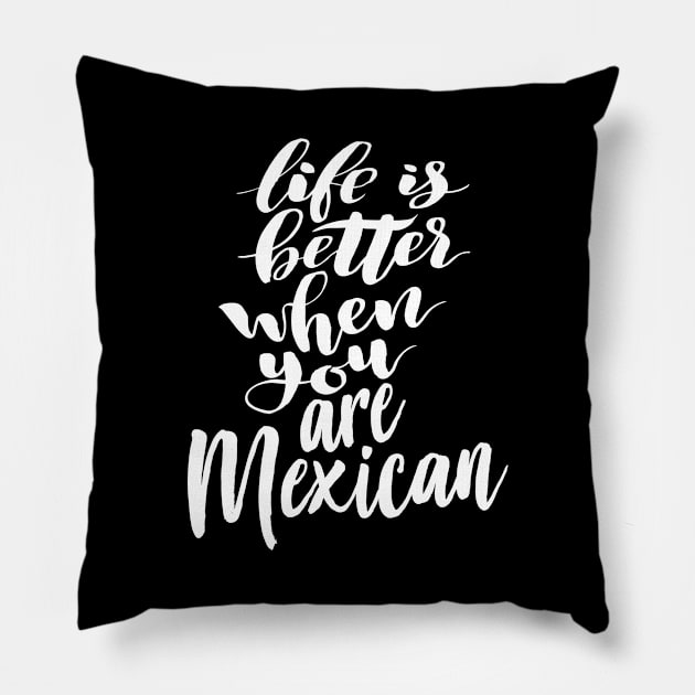 Life is Better When You Are Mexican Pillow by ProjectX23Red