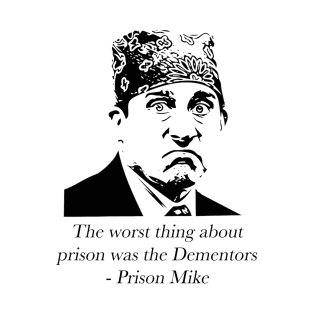 "The worst thing about prison was the Dementors" - Prison Mike T-Shirt