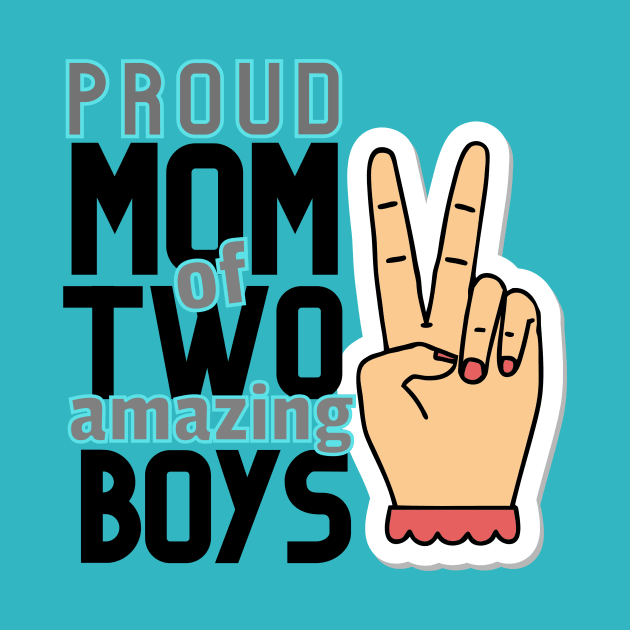 Proud mom of two amazing boys by Rebecca Abraxas - Brilliant Possibili Tees