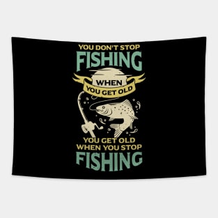 You Don't Stop Fishing When You Get Old Tapestry