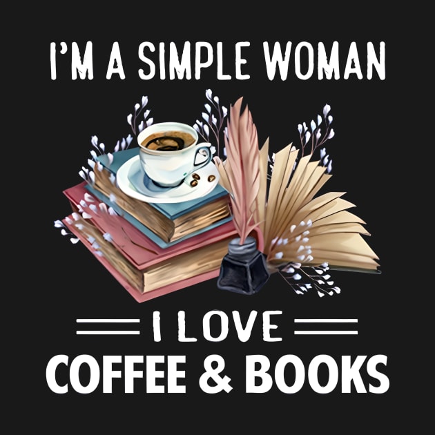 I'm a simple woman, I Love Coffee and Books - Simple Woman by bonsauba