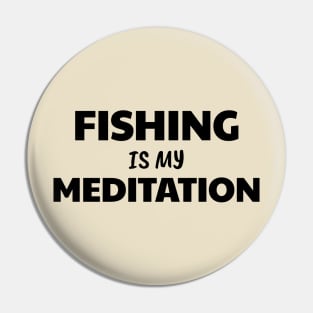 Fishing is Meditation Pin