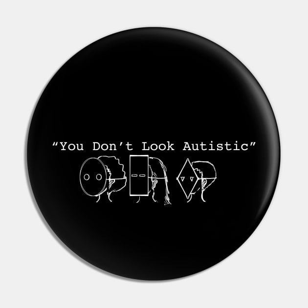 You Don’t Look Autistic Pin by gpam