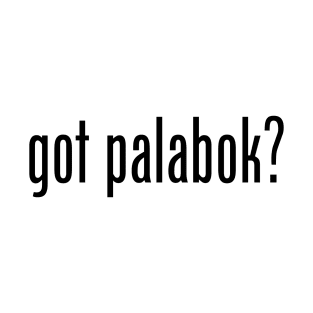 Got Palabok? Filipino Food Humor Design by AiReal Apparel T-Shirt