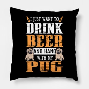 I Just Want To Drink Beer And Hang With My Pug Dog Pillow