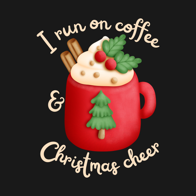 Discover I run on coffee and Christmas cheer - I Run On Coffee And Christmas Cheer - T-Shirt