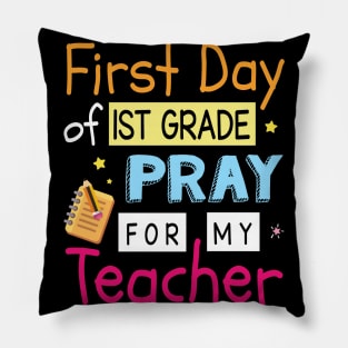 First Day Of 1st Grade Pray For My Teacher Happy Student Pillow