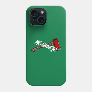 Axe About Me Phone Case