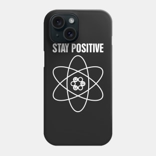 STAY POSITIVE –– Funny Atom Science Phone Case