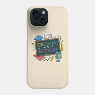 Educating Is Activism Phone Case