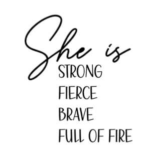 she is fierce strong brave full of fire T-Shirt