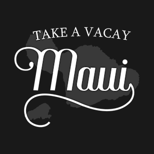 Take A Vacay – Maui – Vacation Design T-Shirt