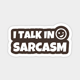 I TALK IN SARCASM Magnet