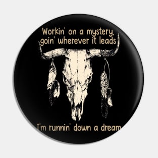 Workin' On A Mystery, Goin' Wherever It Leads I'm Runnin' Down A Dream Bull Quotes Feathers Pin