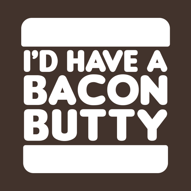 I'd Have a Bacon Butty - Sandwich Design (White on Orange) by jepegdesign