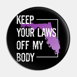 Protect Florida Women's Rights Keep Your Laws Off My Body Pin