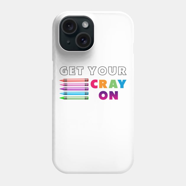 get your cray on first day of school white colourful Phone Case by Dolta