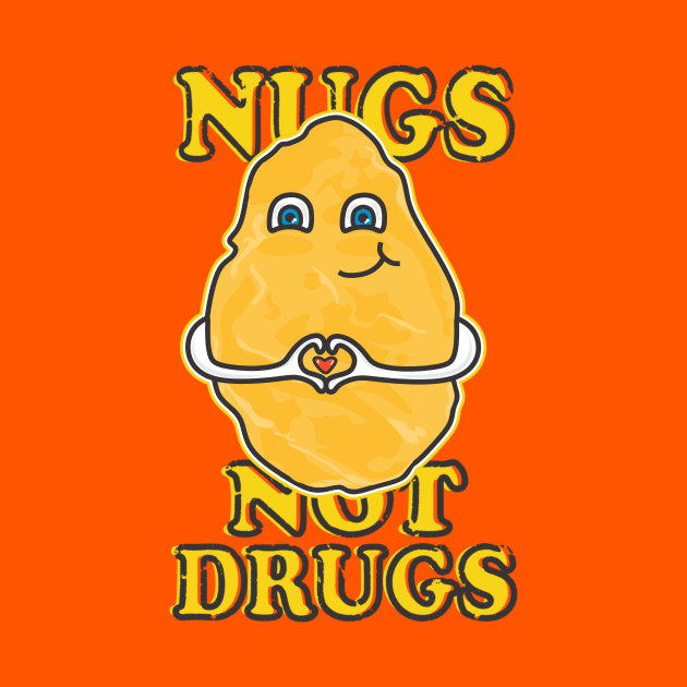 Nugs Not Drugs by FreckleFaceDoodles