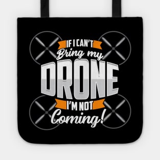 Funny If I Can't Bring My Drone I'm Not Coming! Tote