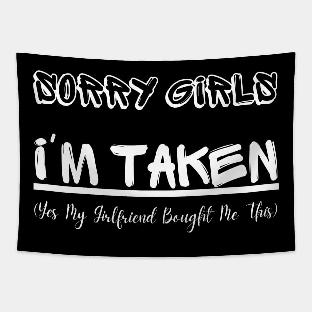 Sorry Girls I'm Taken (Yes My Girlfriend Bought Me This) Tapestry by mdr design