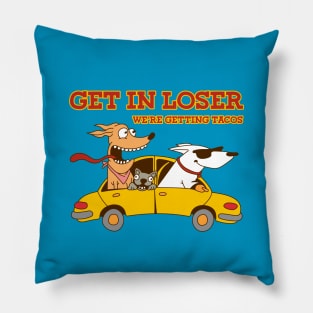 Get in loser Pillow