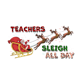 Teachers Sleigh All Day T-Shirt