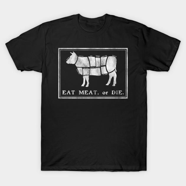 Discover Eat meat or die - Eat Meat Or Die - T-Shirt