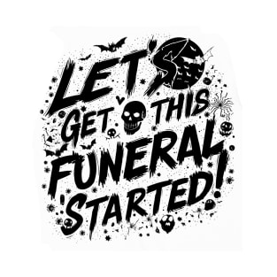 Let's Get This Funeral Started New Designed T-Shirt