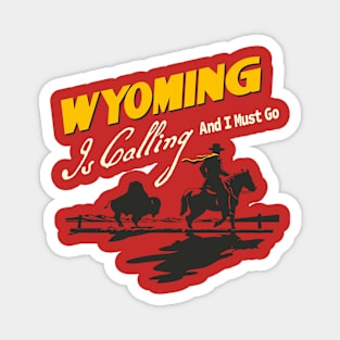 Wyoming Is Calling And I Must Go Magnet