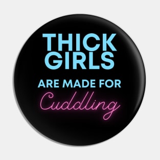 Thick Girls are meant for Cuddling Pin