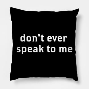 Don't Ever Speak To Me Bold Design Pillow