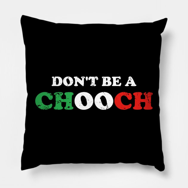 Dont be a Chooch Pillow by Gio's art