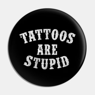 Tattoos Are Stupid Sarcastic Ink Addict Tattooed Pin