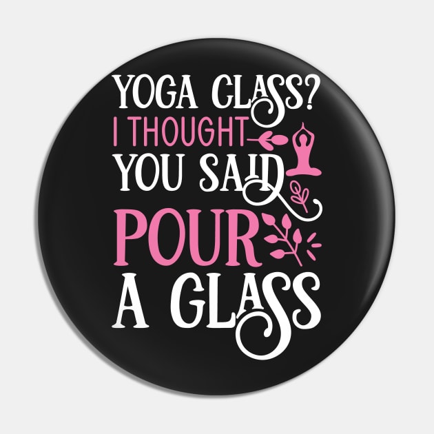 Yoga Class? I thought you said pour a glass Yoga Quotes Pin by D3monic