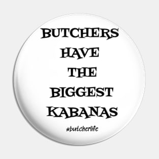 Funny Butcher T-Shirt | Butchers Have the Biggest Kabanas | BBQ Gifts | Butcher Gift | Butcher Dad | Master Butcher | Funny Butcher Quote Pin