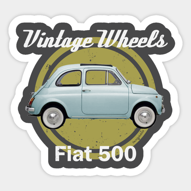 Vintage Wheels Fiat 500 Fiat 500 Sticker Teepublic Au