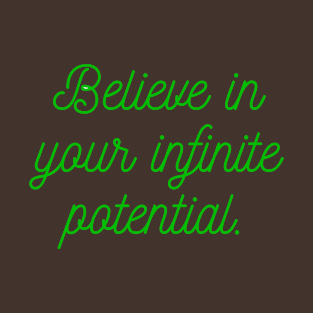 Believe in your infinite potential. T-Shirt