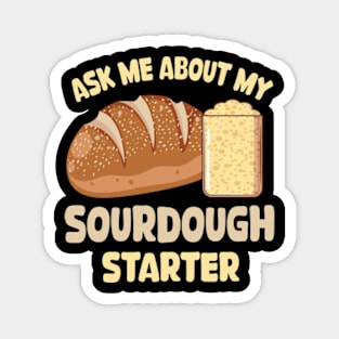 Ask me about my sourdough starter Magnet