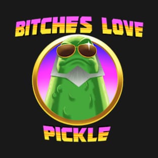 Bitches Love Pickle T-Shirt