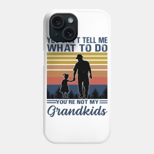 you can't tell me what to do you're not my grandkids Phone Case