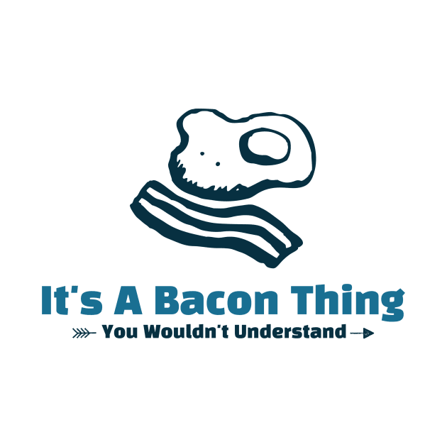 It's A Bacon Thing - funny design by Cyberchill