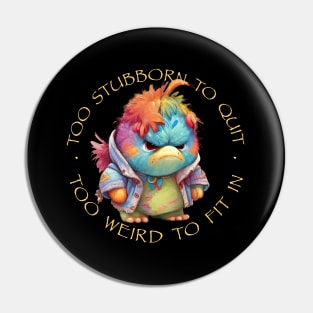 Colorful Bird Too Stubborn To Quit Too Weird To Fit In Cute Adorable Funny Quote Pin