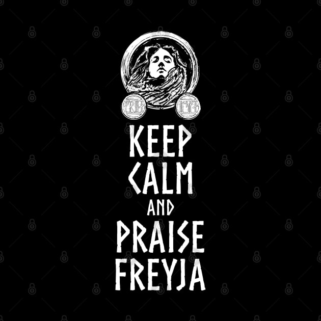 Viking Mythology - Keep Calm And Praise Freyja - Norse Goddess by Styr Designs