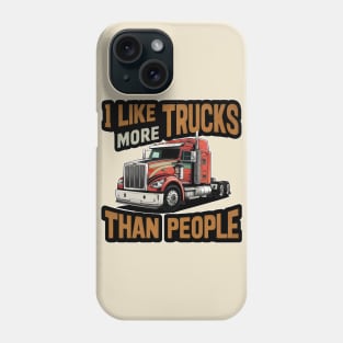 I like trucks more than people Humorous Auto Enthusiast tee 5 Phone Case