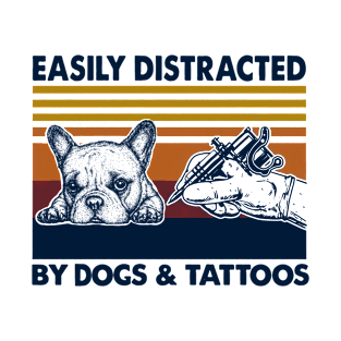 Easily Distracted By Dogs And Tattoos T-Shirt