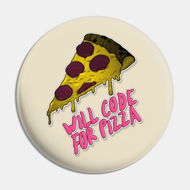 Will Code for Pizza - Programming/Programmer Humor Pin by DankFutura