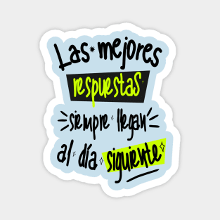 In Spanish, Phrase witty: The best answers always arrive the next day Magnet