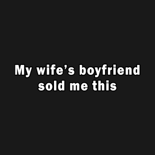 Wife's Boyfriend T-Shirt