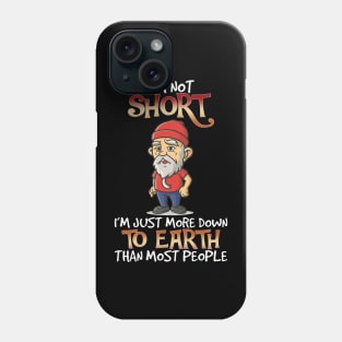 I'm Not Short I'm Just More Down To Earth Than Most People Phone Case